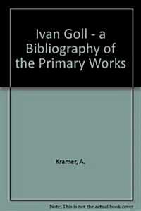 Yvan Goll--A Bibliography of the Primary Works (Paperback)