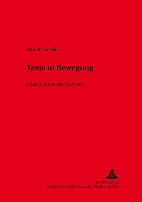 Texte in Bewegung: Anna Achmatovas Spaetwerk (Paperback)