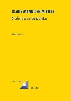 Klaus Mann Der Mittler: Studien Aus Vier Jahrzehnten (Paperback)