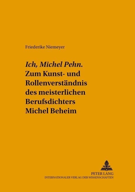 첟ch, Michel Pehn? Zum Kunst- Und Rollenverstaendnis Des Meisterlichen Berufsdichters Michel Beheim (Paperback)