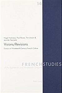 Visions/Revisions: Essays on Nineteenth-Century French Culture (Paperback)