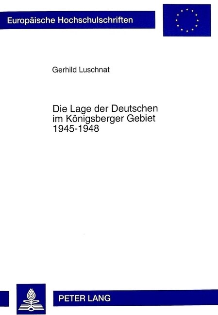 Die Lage Der Deutschen Im Koenigsberger Gebiet 1945-1948: 2., Ergaenzte Und Durchgesehene Auflage (Hardcover, 2, Revised)