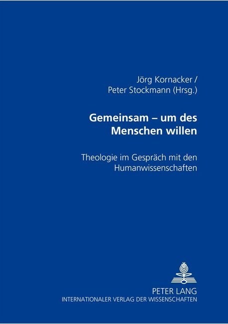 Gemeinsam - Um Des Menschen Willen: Theologie Im Gespraech Mit Den Humanwissenschaften (Paperback)