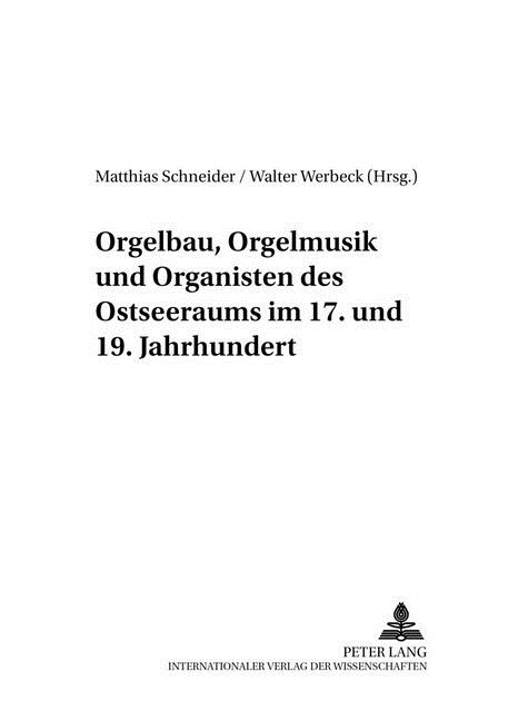 Orgelbau, Orgelmusik Und Organisten Des Ostseeraums Im 17. Und 19. Jahrhundert (Paperback)