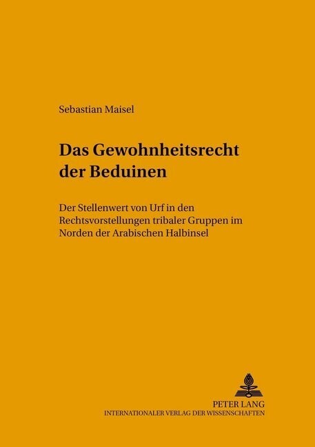 Das Gewohnheitsrecht Der Beduinen: Der Stellenwert Von Urf in Den Rechtsvorstellungen Tribaler Gruppen Im Norden Der Arabischen Halbinsel (Paperback)