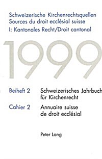 Schweizerische Kirchenrechtsquellen - Sources Du Droit Eccl?ial Suisse-: I: Kantonales Recht/Droit Cantonal (Hardcover)