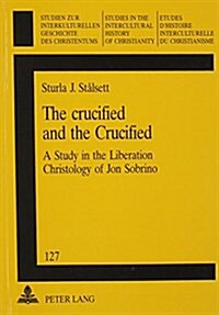 The Crucified and the Crucified: A Study in the Liberation Christology of Jon Sobrino (Paperback)