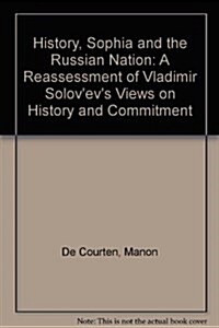 History, Sophia and the Russian Nation: A Reassessment of Vladimir Solovevs Views on History and His Social Commitment (Paperback)