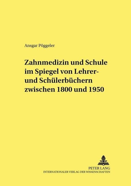 Zahnmedizin Und Schule Im Spiegel Von Lehrer- Und Schuelerbuechern Zwischen 1800 Und 1950 (Hardcover)
