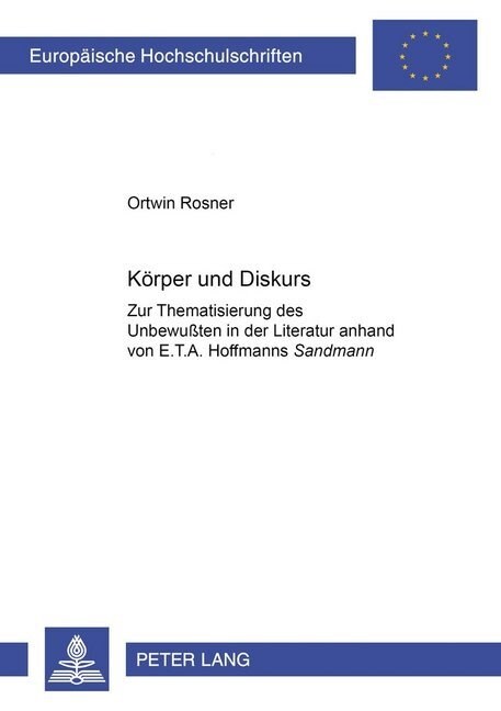 Koerper Und Diskurs: Zur Thematisierung Des Unbewu?en in Der Literatur Anhand Von E. T. A. Hoffmanns Der Sandmann (Paperback)