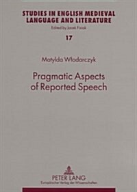 Pragmatic Aspects of Reported Speech: The Case of Early Modern English Courtroom Discourse (Paperback)