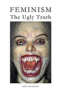 Feminism : The Ugly Truth (Paperback)