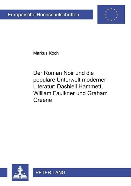 Der Roman Noir Und Die Populaere Unterwelt Moderner Literatur: Dashiell Hammett, William Faulkner Und Graham Greene = Der Roman Noir Und Die Populare (Paperback)