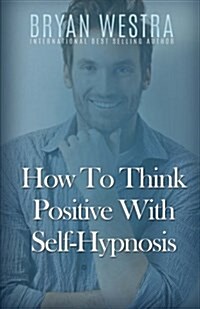 How to Think Positive with Self-Hypnosis (Paperback)