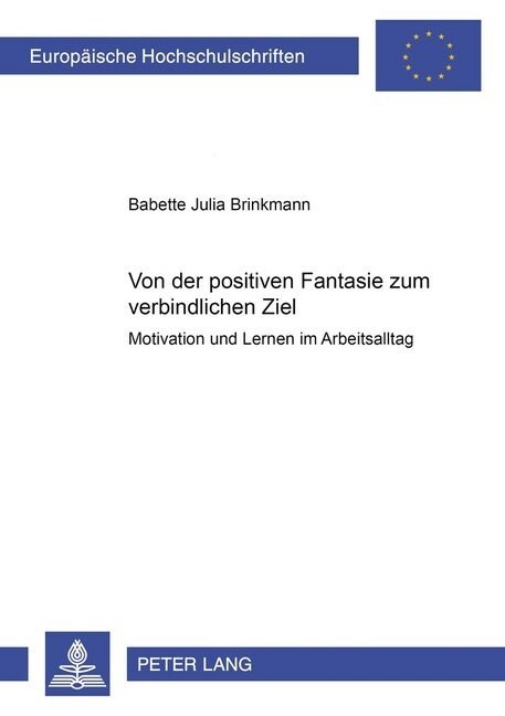 Von Der Positiven Fantasie Zum Verbindlichen Ziel: Motivation Und Lernen Im Arbeitsalltag (Paperback)