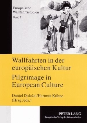 Wallfahrten in Der Europaeischen Kultur - Pilgrimage in European Culture: Tagungsband Př?ram 26.-29. Mai 2004- Proceedings of the Symposium P (Paperback)