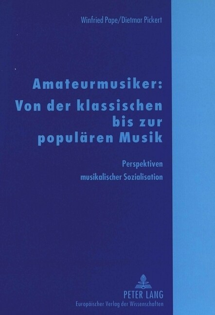Amateurmusiker: Von Der Klassischen Bis Zur Populaeren Musik: Perspektiven Musikalischer Sozialisation (Hardcover)