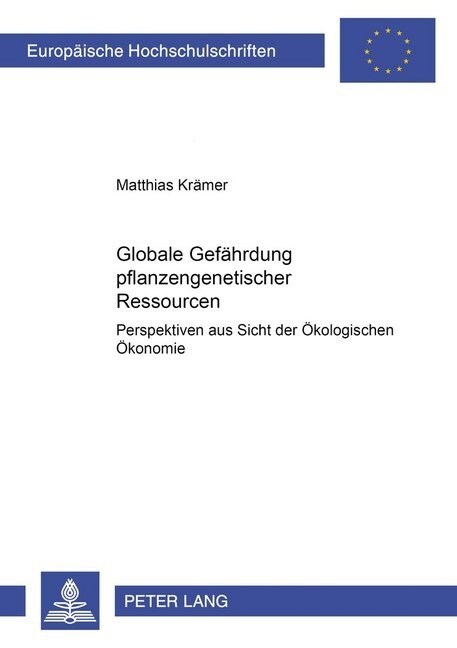 Globale Gefaehrdung Pflanzengenetischer Ressourcen: Perspektiven Aus Sicht Der Oekologischen Oekonomie (Paperback)