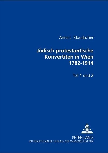 Juedisch-Protestantische Konvertiten in Wien 1782-1914: Teil 1 Und 2 (Paperback)