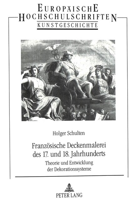 Franzoesische Deckenmalerei Des 17. Und 18. Jahrhunderts: Theorie Und Entwicklung Der Dekorationssysteme (Paperback)