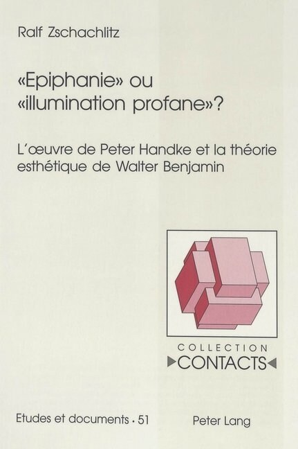 Epiphanie Ou Illumination Profane?: LOeuvre de Peter Handke Et La Theorie Esthetique de Walter Benjamin (Paperback)