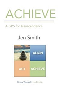 Achieve: A GPS for Transcendence (Paperback)