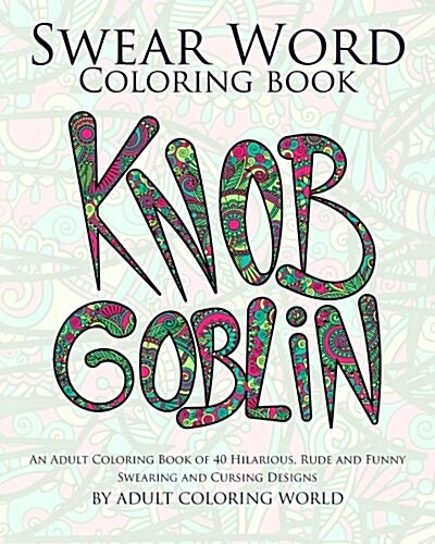 Swear Word Coloring Book: An Adult Coloring Book of 40 Hilarious, Rude and Funny Swearing and Cursing Designs (Paperback)