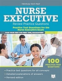 Nurse Executive Review Practice Questions: Practice Test Questions for the Nurse Executive Exam (Paperback)