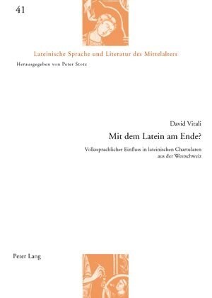Mit Dem Latein Am Ende?: Volkssprachlicher Einfluss in Lateinischen Chartularen Aus Der Westschweiz (Hardcover)
