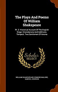 The Plays and Poems of William Shakspeare: PT. 2. Historical Account of the English Stage. Emendations and Additions. Tempest. Two Gentlemen of Verona (Hardcover)