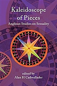 A Kaleidoscope of Pieces: Anglican Essays on Sexuality, Ecclesiology and Theology (Paperback)