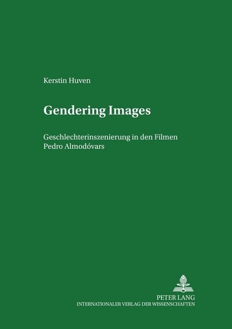 Gendering Images: Geschlechterinszenierung in Den Filmen Pedro Almod?ars (Paperback)