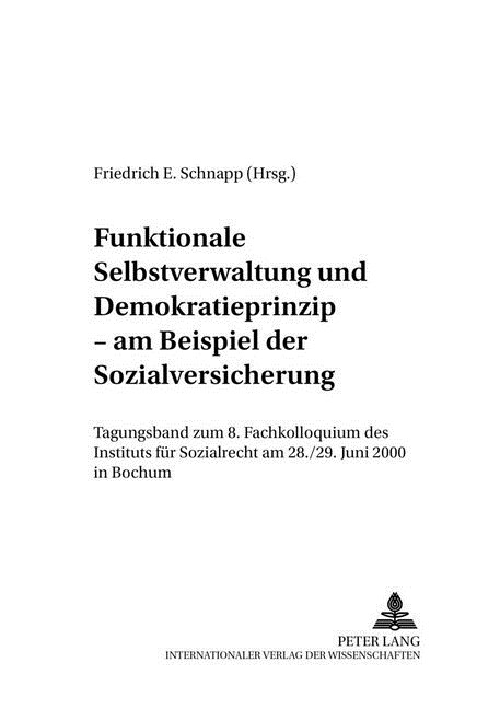 Funktionale Selbstverwaltung Und Demokratieprinzip - Am Beispiel Der Sozialversicherung: Tagungsband Zum 8. Fachkolloquium Des Instituts Fuer Sozialre (Paperback)