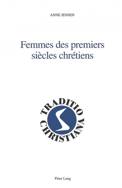 Femmes Des Premiers Si?les Chr?iens: Avec La Collaboration de Livia Neureiter- Version Fran?ise Par G?ard Poupon (Hardcover)