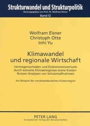 Klimawandel Und Regionale Wirtschaft: Vermoegensschaeden Und Einkommensverluste Durch Extreme Klimaereignisse Sowie Kosten-Nutzen-Analysen Von Schutzm (Paperback)