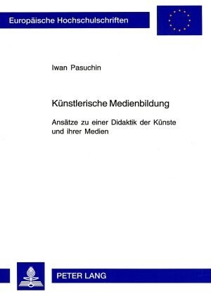 Kuenstlerische Medienbildung: Ansaetze zu einer Didaktik der Kuenste und ihrer Medien (Paperback)