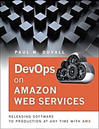 Enterprise Devops on Amazon Web Services: Releasing Software to Production at Any Time with Aws (Paperback)
