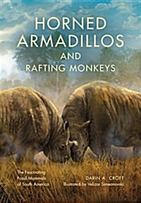 Horned Armadillos and Rafting Monkeys: The Fascinating Fossil Mammals of South America (Hardcover)