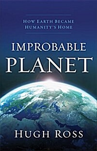 Improbable Planet: How Earth Became Humanitys Home (Hardcover)