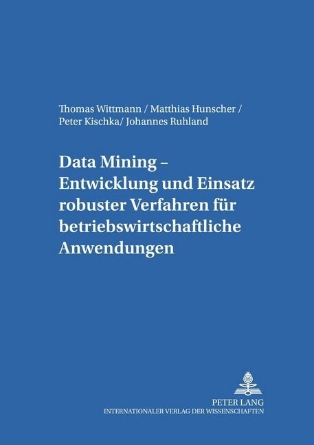 Data Mining: Entwicklung Und Einsatz Robuster Verfahren Fuer Betriebswirtschaftliche Anwendungen (Paperback)