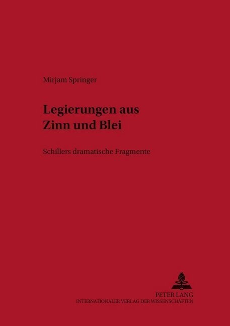 Legierungen Aus Zinn Und Blei: Schillers Dramatische Fragmente (Paperback)