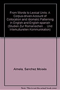 From Words to Lexical Units: A Corpus-Driven Account of Collocation and Idiomatic Patterning in English and English-Spanish (Paperback)