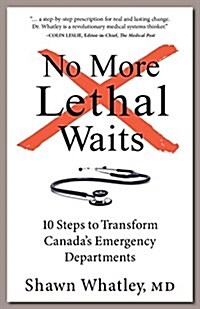 No More Lethal Waits: 10 Steps to Transform Canadas Emergency Departments (Paperback)