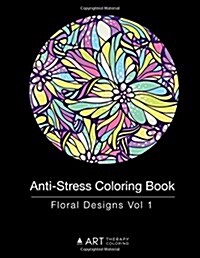 Anti-Stress Coloring Book: Floral Designs Vol 1 (Paperback)