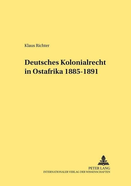 Deutsches Kolonialrecht in Ostafrika 1885-1891 (Hardcover)