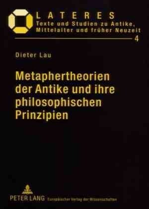 Metaphertheorien Der Antike Und Ihre Philosophischen Prinzipien: Ein Beitrag Zur Grundlagenforschung in Der Literaturwissenschaft (Paperback)