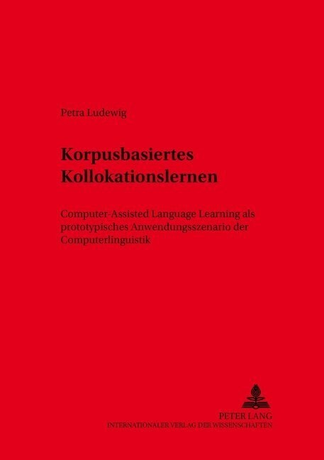 Korpusbasiertes Kollokationslernen: Computer-Assisted Language Learning ALS Prototypisches Anwendungsszenario Der Computerlinguistik (Paperback)