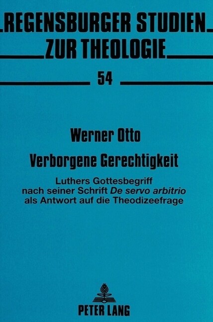 Verborgene Gerechtigkeit: Luthers Gottesbegriff Nach Seiner Schrift de Servo Arbitrio ALS Antwort Auf Die Theodizeefrage (Hardcover)