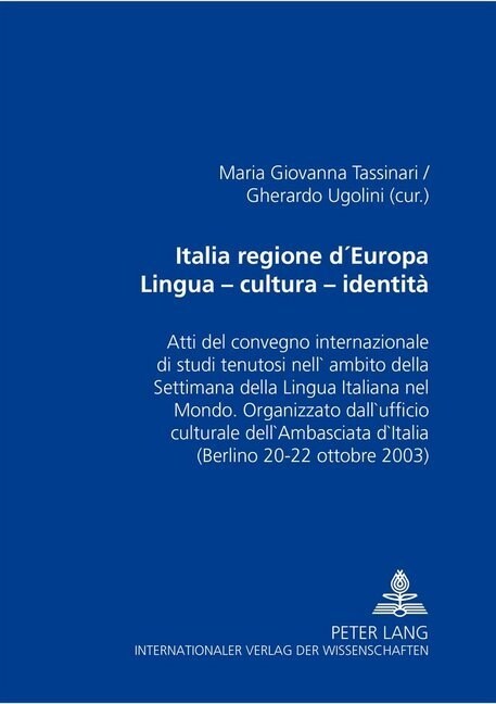 Italia Regione dEuropa- Lingua - Cultura - Identit? Atti del Convegno Internazionale Di Studi Tenutosi Nellambito Della Settimana Della Lingua Ital (Paperback)