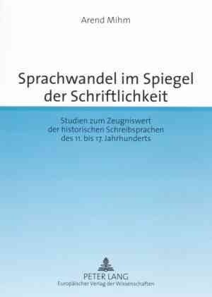 Sprachwandel Im Spiegel Der Schriftlichkeit: Studien Zum Zeugniswert Der Historischen Schreibsprachen Des 11. Bis 17. Jahrhunderts (Paperback)